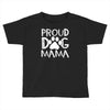 proud dog mama Toddler T-shirt