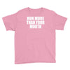 run more than your mouth Youth Tee