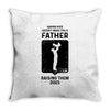 Having Kids Doesn't Make You a Father Raising Them Does Throw Pillow