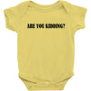 are you kidding Baby Bodysuit