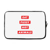 eat pussy not animals Laptop sleeve