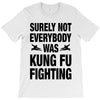 Surely Not Everybody Was Kung Fu Fighting T-Shirt