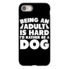 Being an adult is hard I'd rather be a dog iPhone 8