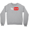 you suck Crewneck Sweatshirt