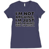 i'm not arguing Ladies Fitted T-Shirt