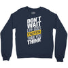 do not wait life goes faster than you think Crewneck Sweatshirt