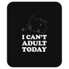 i Can't Adult Today Mousepad