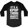 it's a kpop thing you probably wouln't understand 3/4 Sleeve Shirt