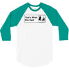 that's what she said 3/4 Sleeve Shirt