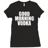 good morning vodka Ladies Fitted T-Shirt