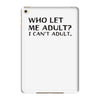 who let me adult i cant adult iPad Mini 4