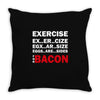 Exercise Or Bacon Throw Pillow