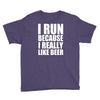 i run because i really like beer Youth Tee