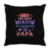 only the best dads get promoted to papa Throw Pillow