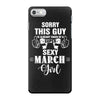 sorry this guy is already taken by a super sexy  march girl iPhone 7 Case