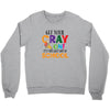 Get Your Cray On It's Last Day Of School Crewneck Sweatshirt