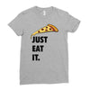 just eat it pizza lover Ladies Fitted T-Shirt