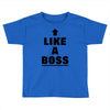 like a boss Toddler T-shirt