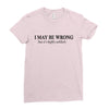 i may be wrong Ladies Fitted T-Shirt