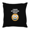 i hate everyone today Throw Pillow