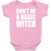 don&rsquo;t be a basic witch Baby Onesie