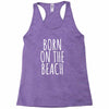 born on the beach Racerback Tank