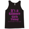 it's a gilmore girls thing Tank Top