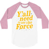 y'all need to use the force 3/4 Sleeve Shirt