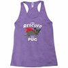 rescued by pug Racerback Tank