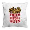 Fries Before Guys Throw Pillow