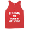 Legends Are Born In September Tank Top