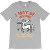 i may be wrong but i highly doubt it i'm a sagittarius T-Shirt