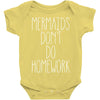 mermaids don't do homework Baby Onesie