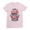 I Have A Pretty Daughter I Also Have A Gun A Shovel And An Alibi Ladies Fitted T-Shirt