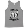 only one in dog beers Tank Top