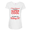 i never dreamed i would be a super cool scorpio but here i am killing Maternity Scoop Neck T-shirt