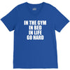 in the gym in bed in life go hard V-Neck Tee