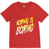 normal is boring V-Neck Tee