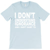 i don't ignorance T-Shirt
