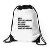no. you're wrong Drawstring Bags