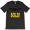 everything i touch turns to sold T-Shirt