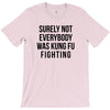 surely not everybody was kung fu fighting T-Shirt