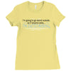 im going to go stand outside so if anyone asks im outstanding Ladies Fitted T-Shirt