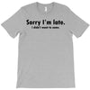 sorry i'm late T-Shirt