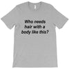 who needs hair ash grey T-Shirt