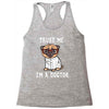 trust me i'm a dogtor Racerback Tank