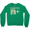 my blood type is ipa+ Crewneck Sweatshirt