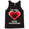 my dog is my valentine (2) Tank Top