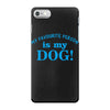 my favourite person is my dog iPhone 7 Case