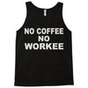 no cofeeee no workeeee Tank Top